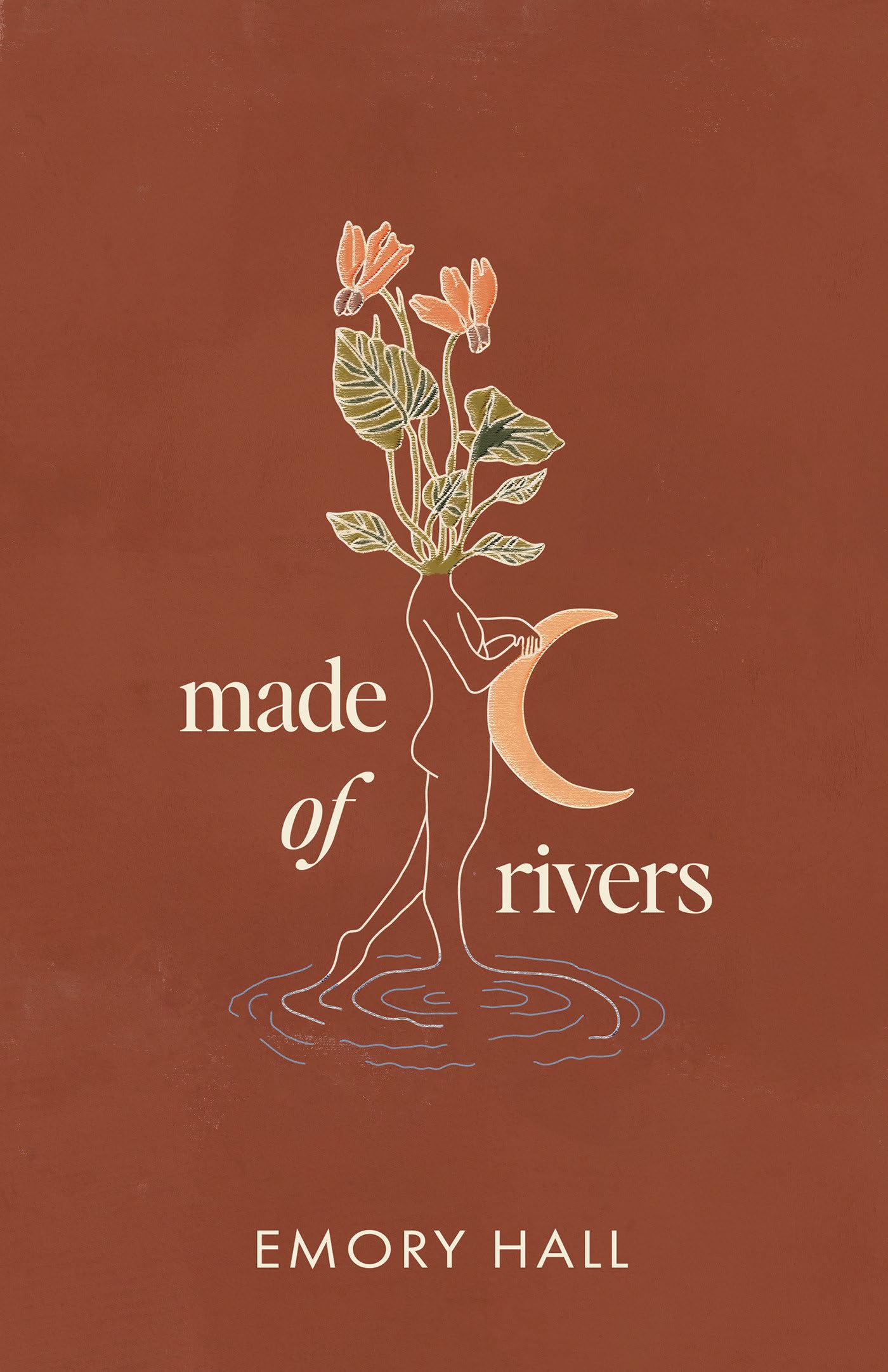 made of rivers: poems - by emory hall