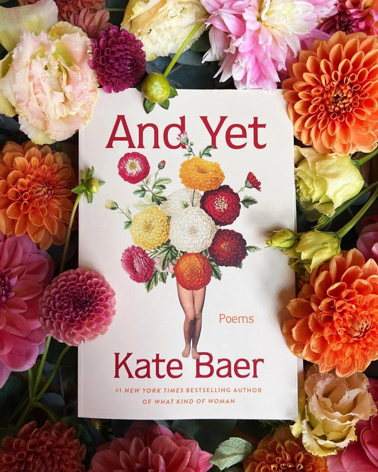 and yet: poems - by kate baer