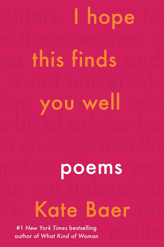 i hope this finds you well: poems - by kate baer