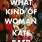what kind of woman: poems - by kate baer