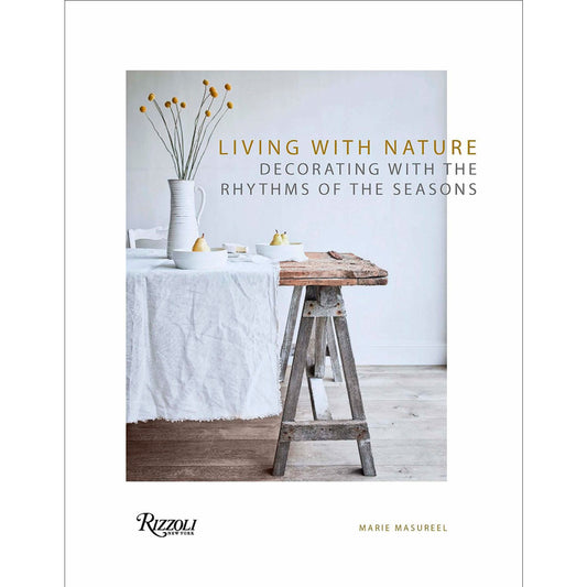 living with nature: decorating with the rhythms of the four seasons - by marie masureel